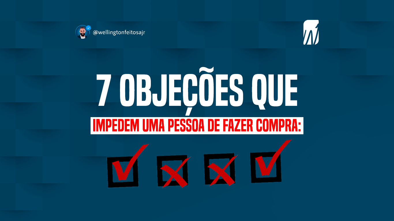 Welington Feitosa - Marketing Digital - 7 OBJEÇÕES que impedem uma pessoa de fazer compra